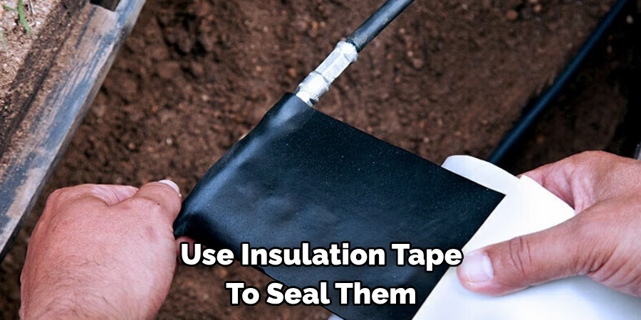Use Insulation Tape To Seal Them