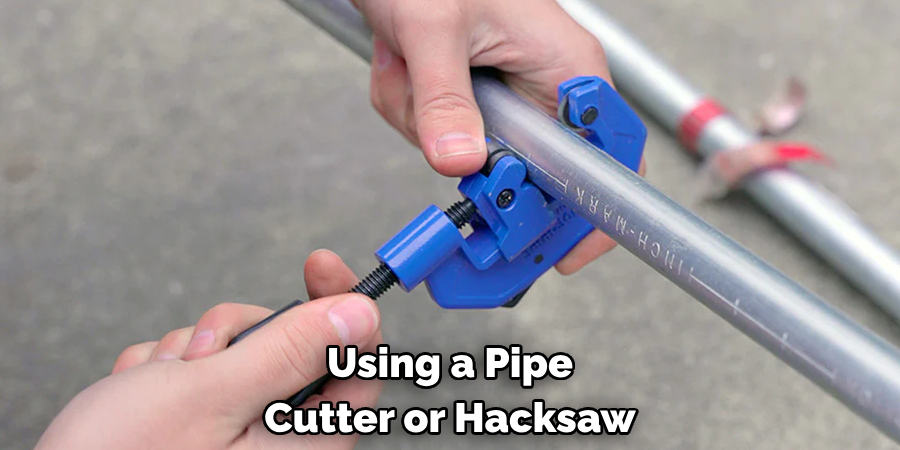 Using a Pipe Cutter or Hacksaw