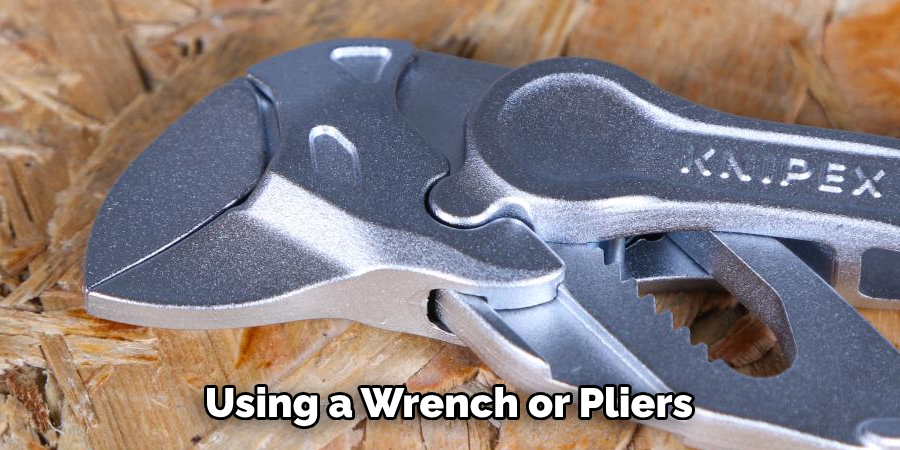 Using a Wrench or Pliers