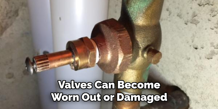 Valves Can Become Worn Out or Damaged