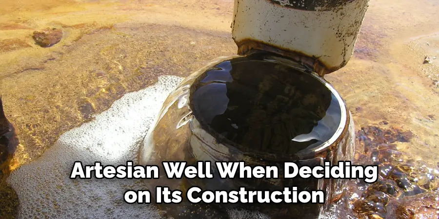 Artesian Well When Deciding on Its Construction