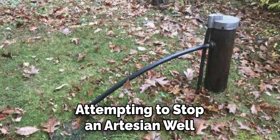 Attempting to Stop an Artesian Well