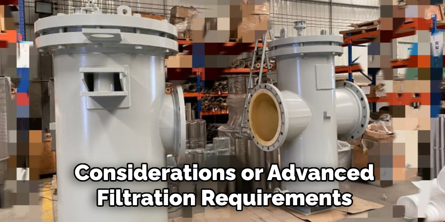 Considerations or Advanced Filtration Requirements