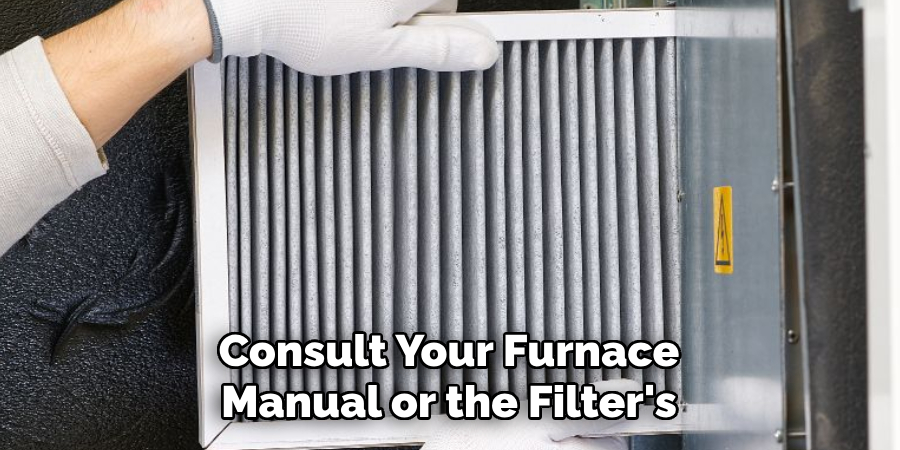 Consult Your Furnace Manual or the Filter's