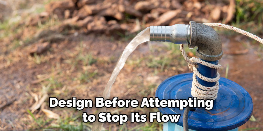 Design Before Attempting to Stop Its Flow