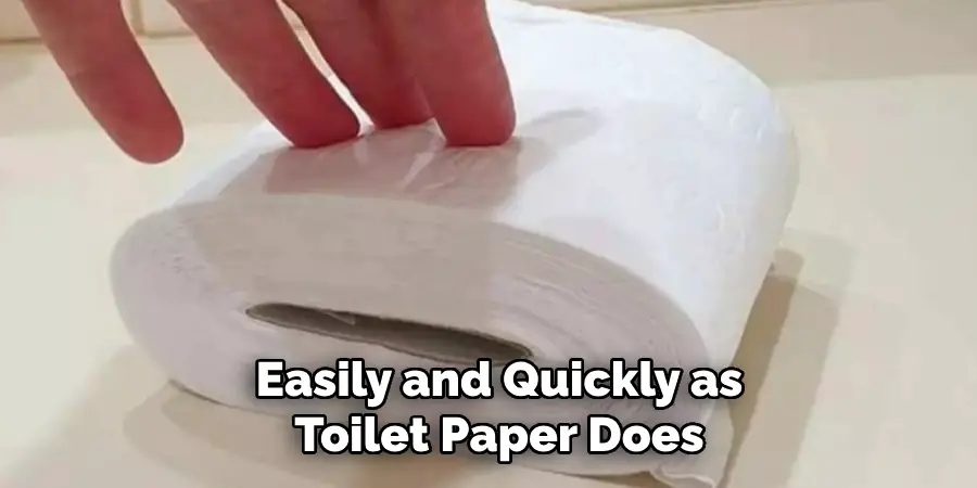 Easily and Quickly as Toilet Paper Does