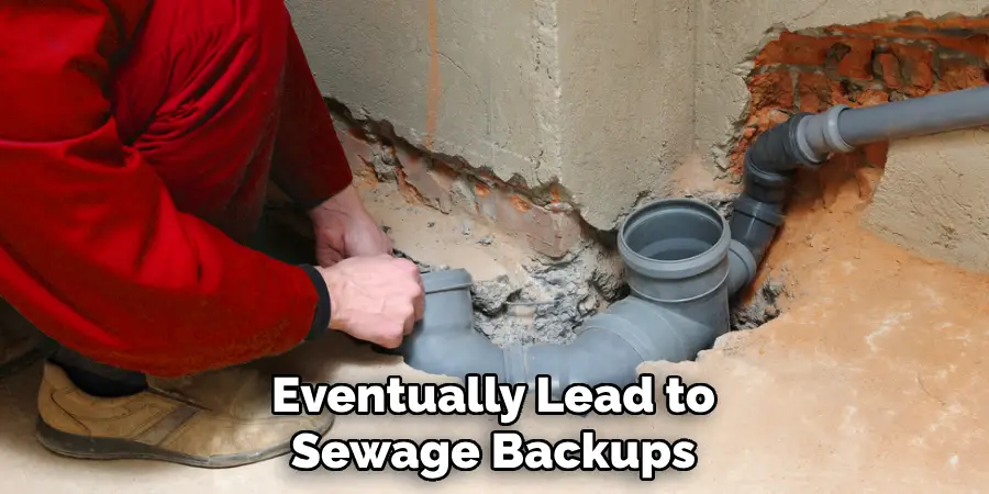 Eventually Lead to Sewage Backups