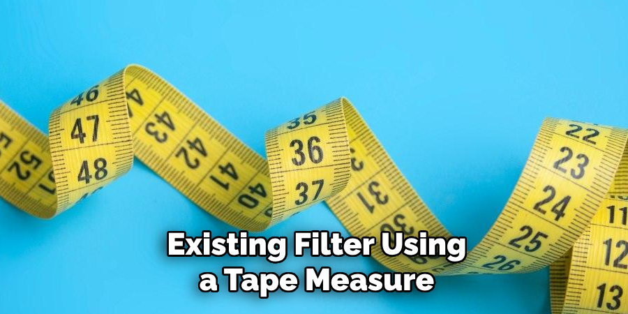 Existing Filter Using a Tape Measure