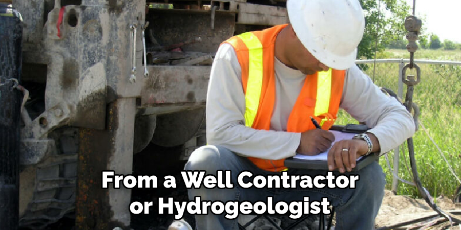 From a Well Contractor or Hydrogeologist