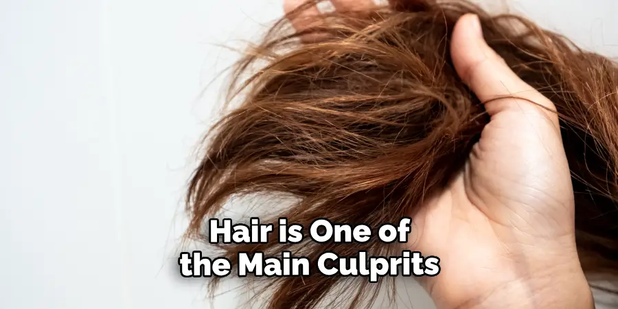 Hair is One of the Main Culprits