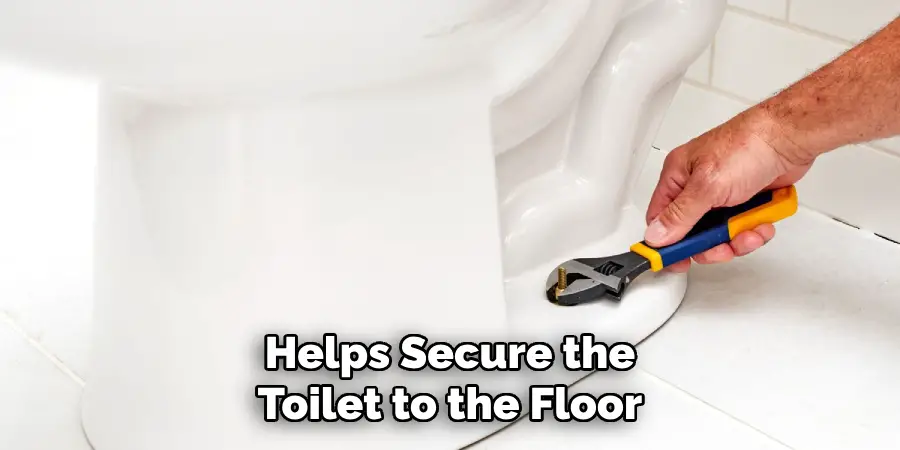 Helps Secure the Toilet to the Floor