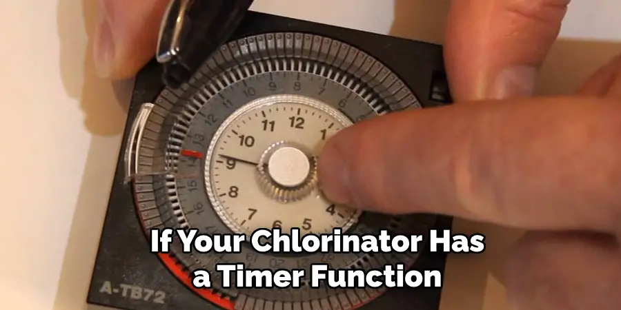 If Your Chlorinator Has a Timer Function