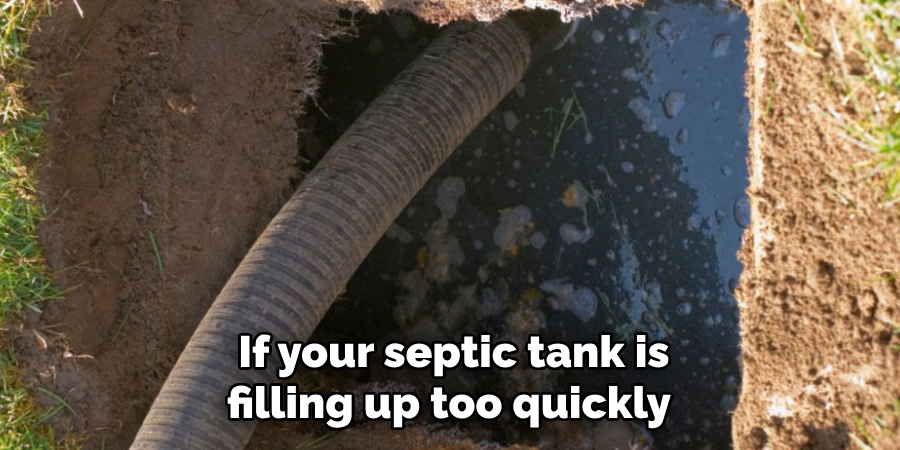 If your septic tank is filling up too quickly