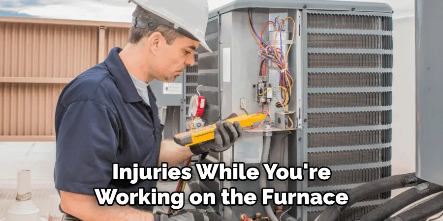 Injuries While You're Working on the Furnace