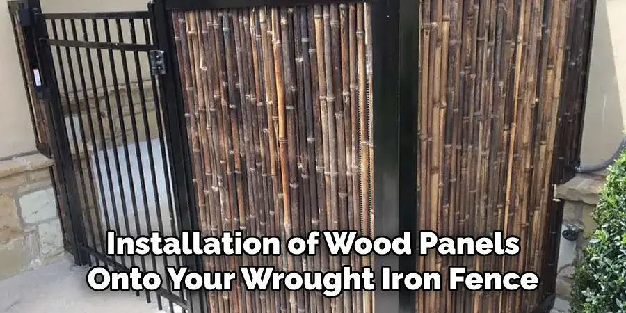 Installation of Wood Panels Onto Your Wrought Iron Fence