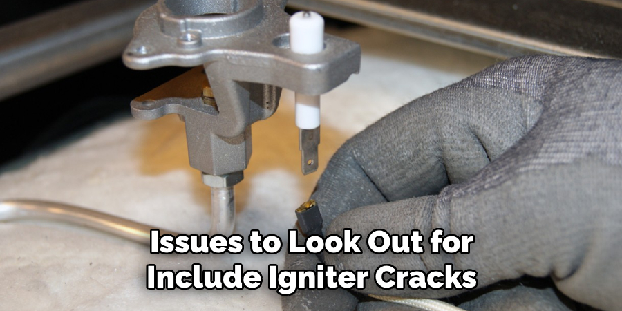 Issues to Look Out for Include Igniter Cracks
