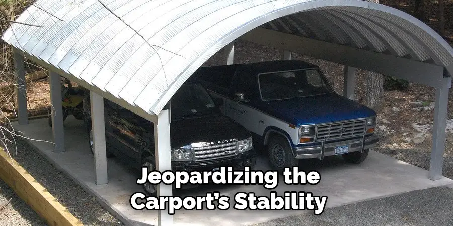 Jeopardizing the Carport’s Stability