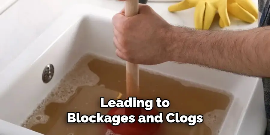 Leading to Blockages and Clogs