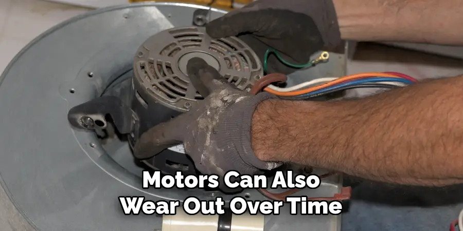 Motors Can Also Wear Out Over Time