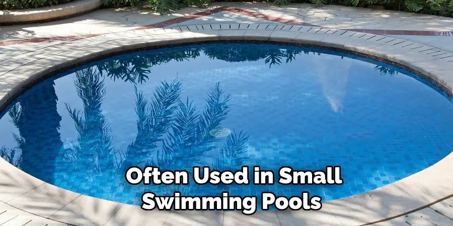 Often Used in Small Swimming Pools