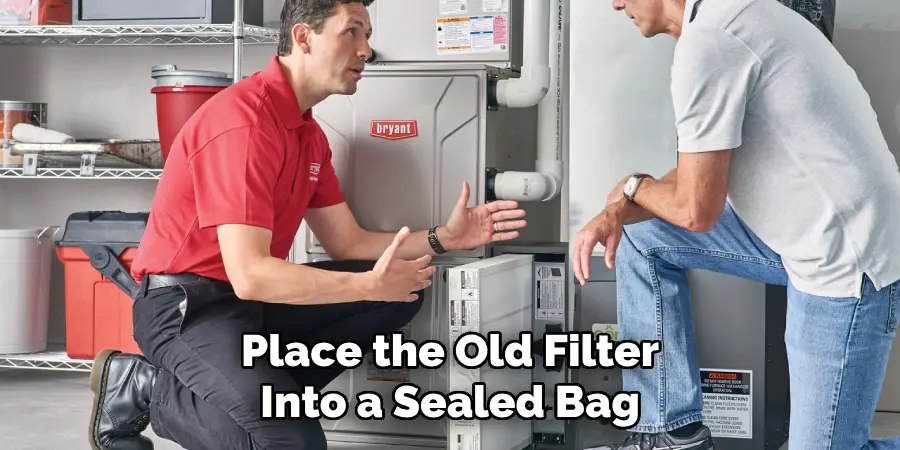 Place the Old Filter Into a Sealed Bag