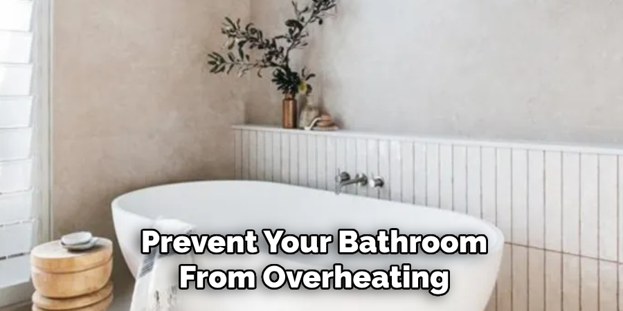 Prevent Your Bathroom From Overheating