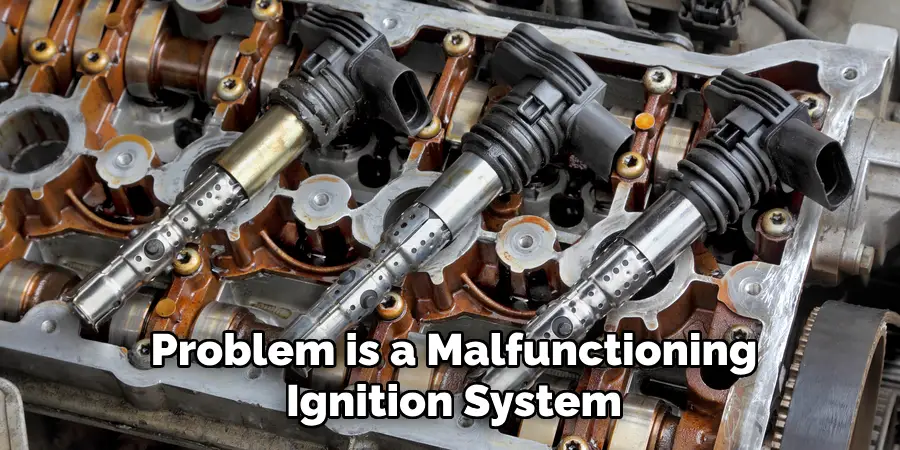 Problem is a Malfunctioning Ignition System