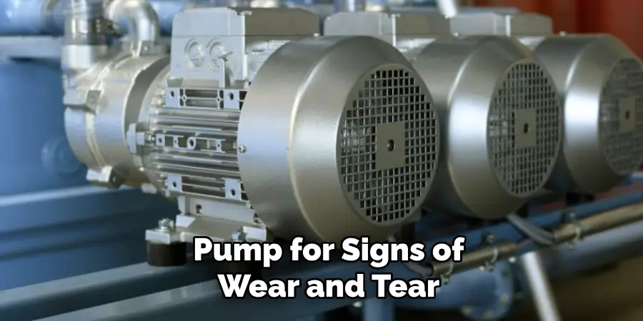 Pump for Signs of Wear and Tear