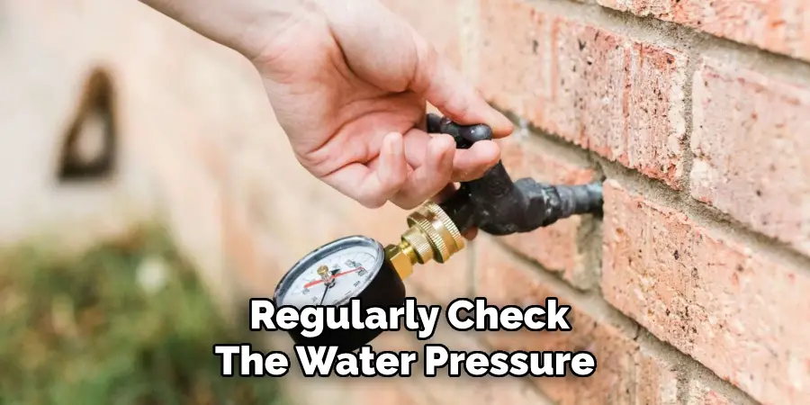 Regularly Check the Water Pressure