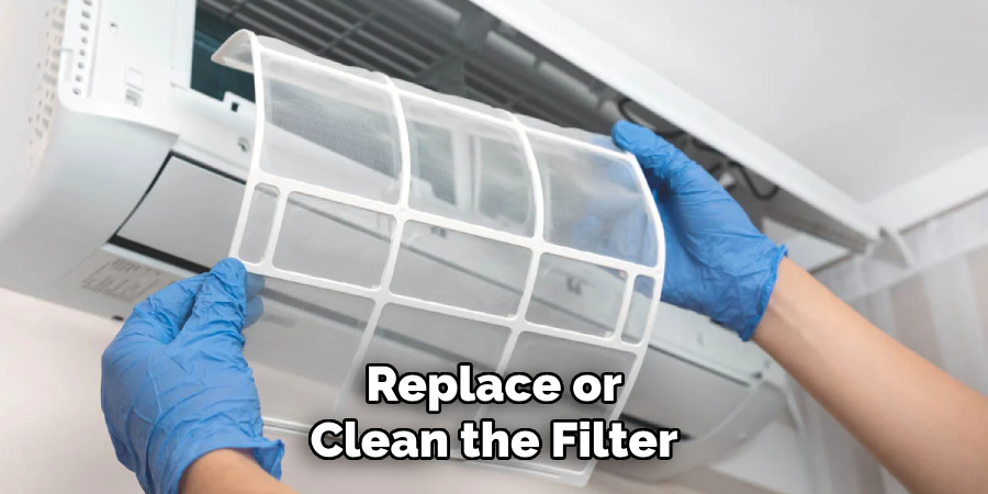 Replace or Clean the Filter