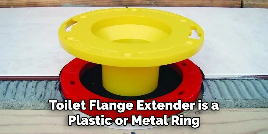 Toilet Flange Extender is a Plastic or Metal Ring