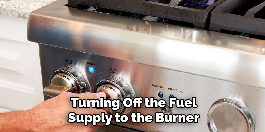 Turning Off the Fuel Supply to the Burner