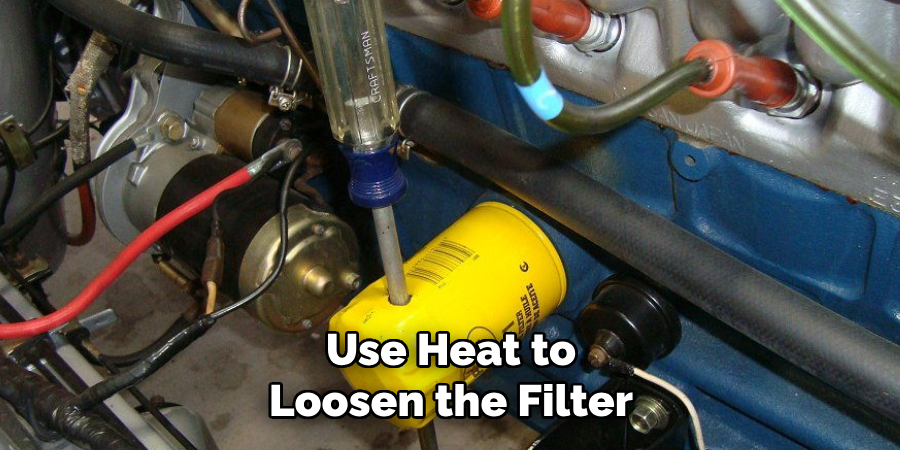 Use Heat to Loosen the Filter