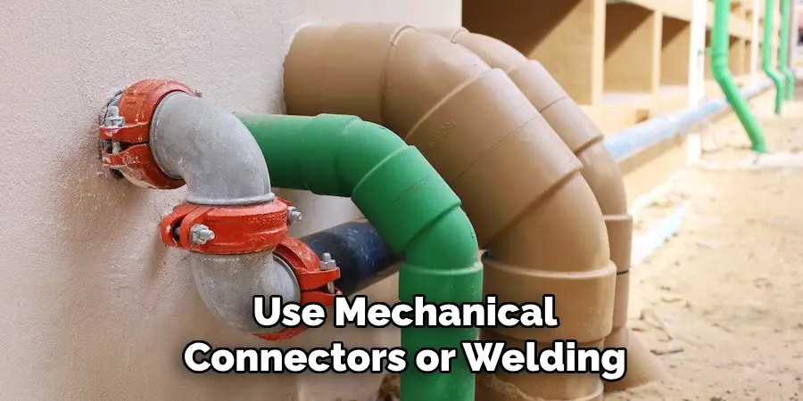 Use Mechanical Connectors or Welding