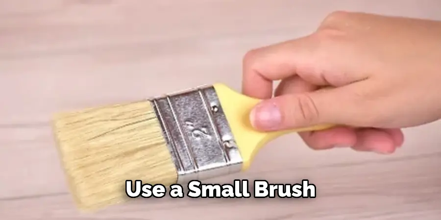 Use a Small Brush 