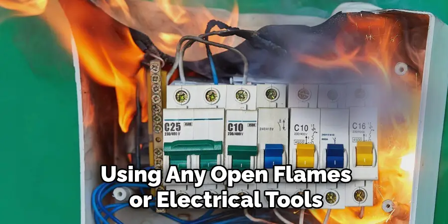 Using Any Open Flames or Electrical Tools