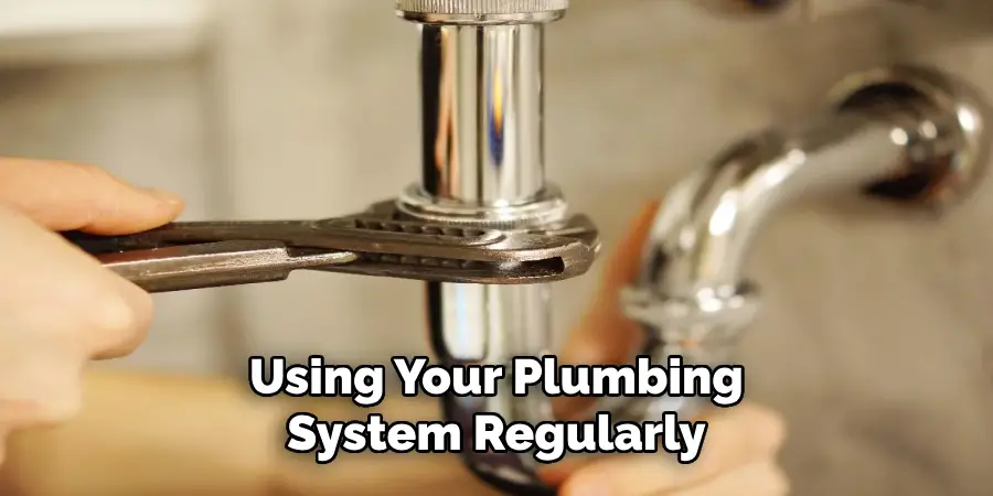 Using Your Plumbing System Regularly