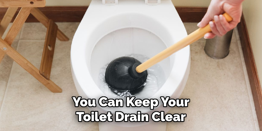 You Can Keep Your Toilet Drain Clear
