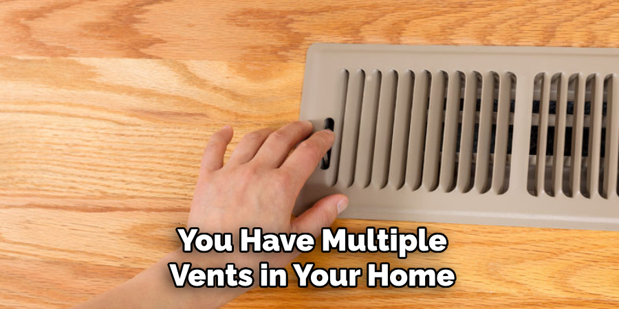 You Have Multiple Vents in Your Home