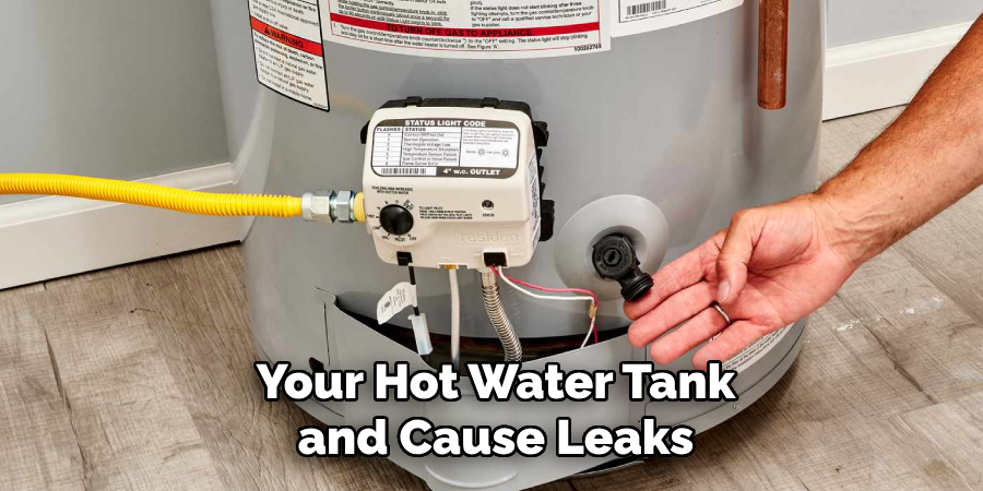 Your Hot Water Tank and Cause Leaks