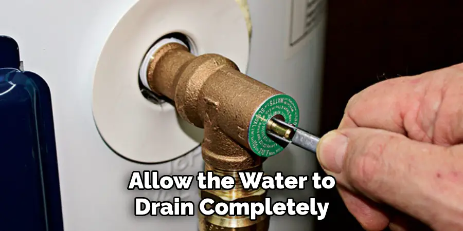 Allow the Water to Drain Completely