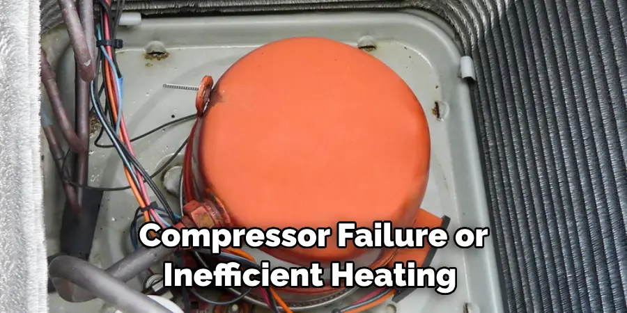 Compressor Failure or Inefficient Heating 