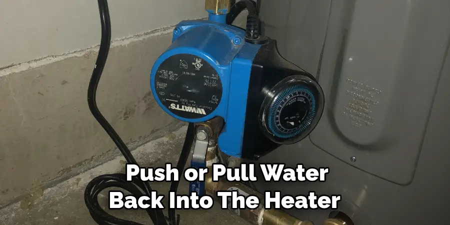 Push or Pull Water Back Into the Heater