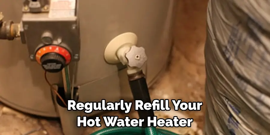 Regularly Refill Your Hot Water Heater