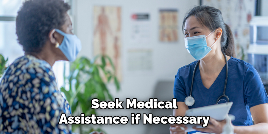 Seek Medical Assistance if Necessary