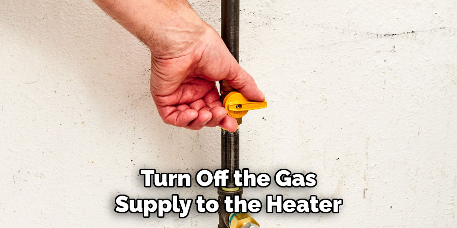 Turn Off the Gas Supply to the Heater