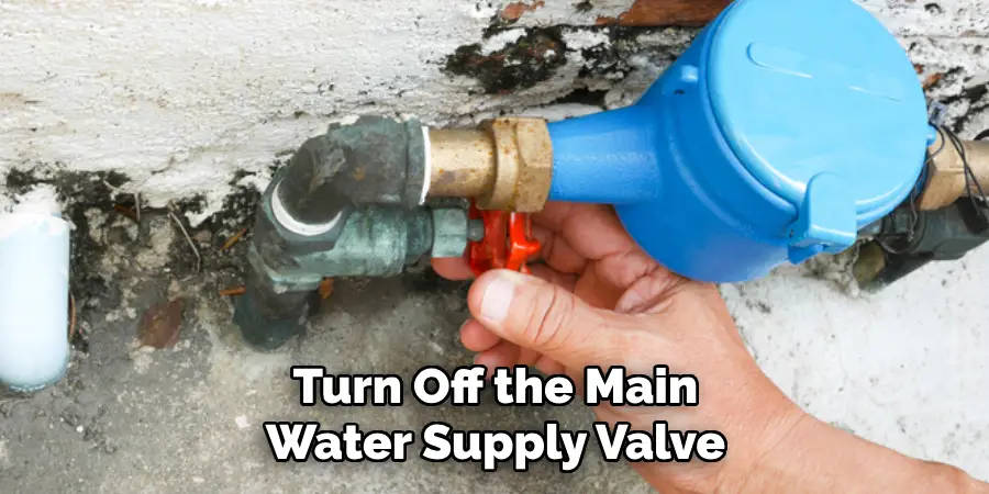 Turn Off the Main Water Supply Valve