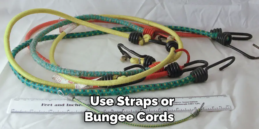 Use Straps or Bungee Cords 