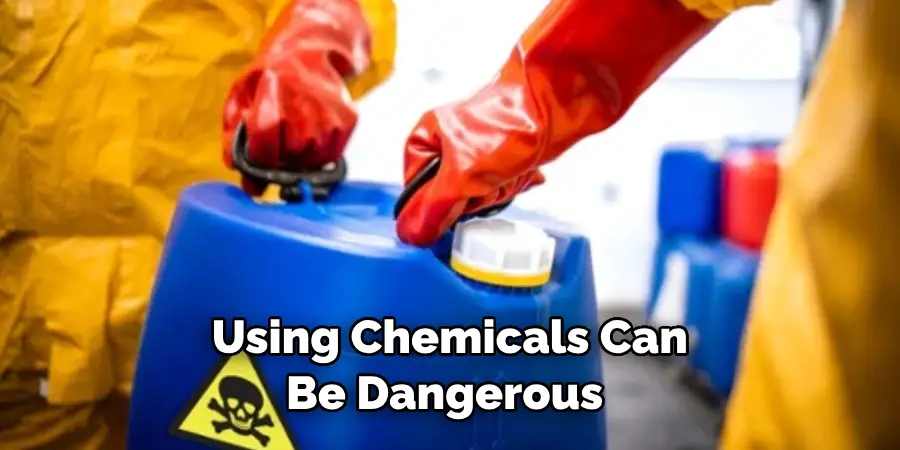 Using Chemicals Can Be Dangerous 