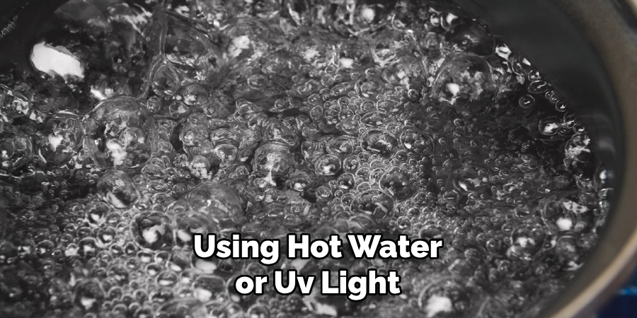 Using Hot Water or Uv Light